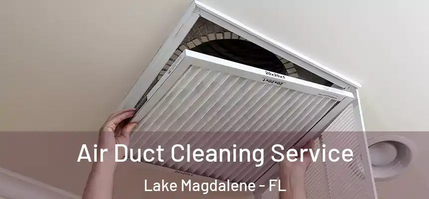 Air Duct Cleaning Service Lake Magdalene - FL