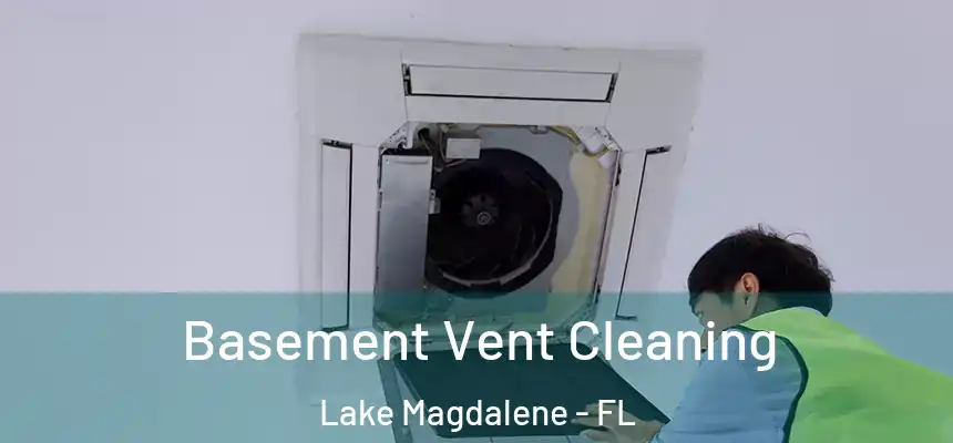Basement Vent Cleaning Lake Magdalene - FL
