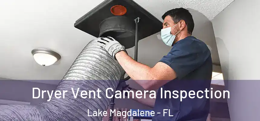Dryer Vent Camera Inspection Lake Magdalene - FL