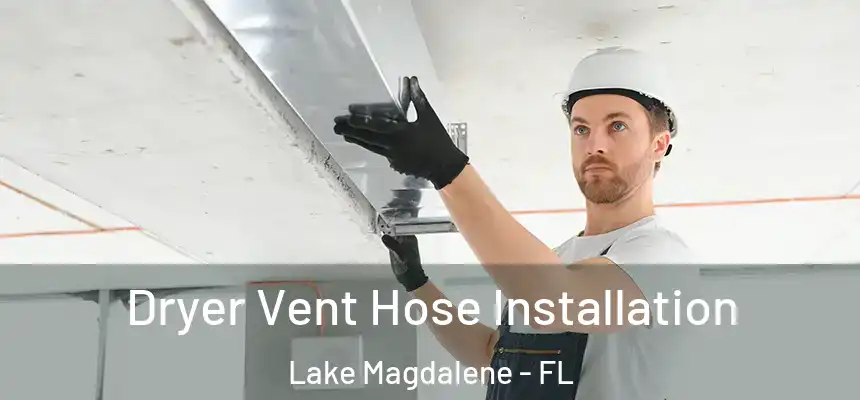 Dryer Vent Hose Installation Lake Magdalene - FL