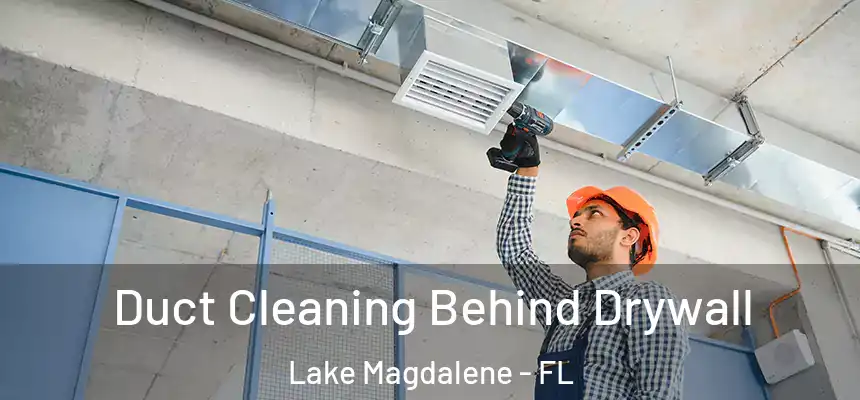 Duct Cleaning Behind Drywall Lake Magdalene - FL