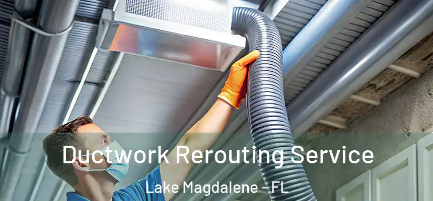 Ductwork Rerouting Service Lake Magdalene - FL
