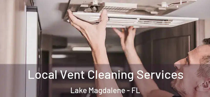Local Vent Cleaning Services Lake Magdalene - FL