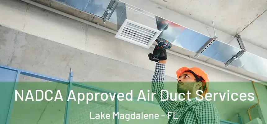 NADCA Approved Air Duct Services Lake Magdalene - FL