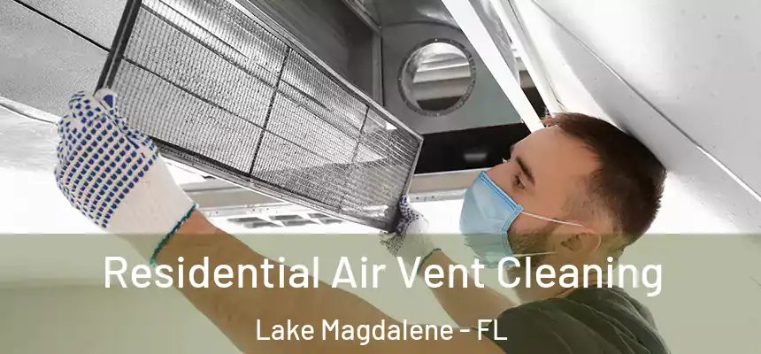 Residential Air Vent Cleaning Lake Magdalene - FL