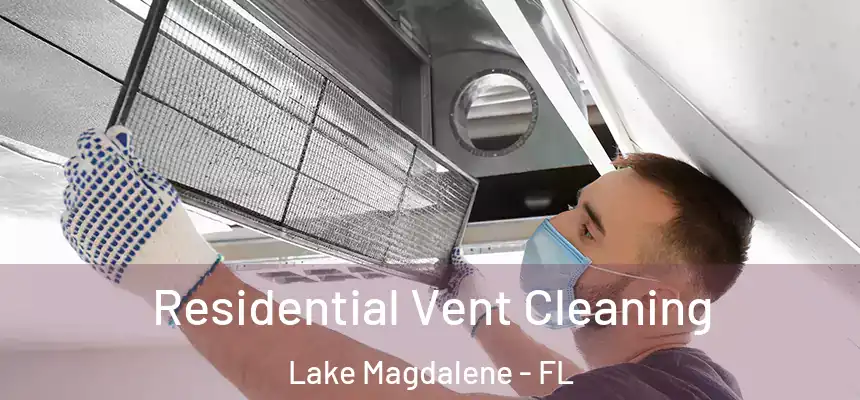 Residential Vent Cleaning Lake Magdalene - FL
