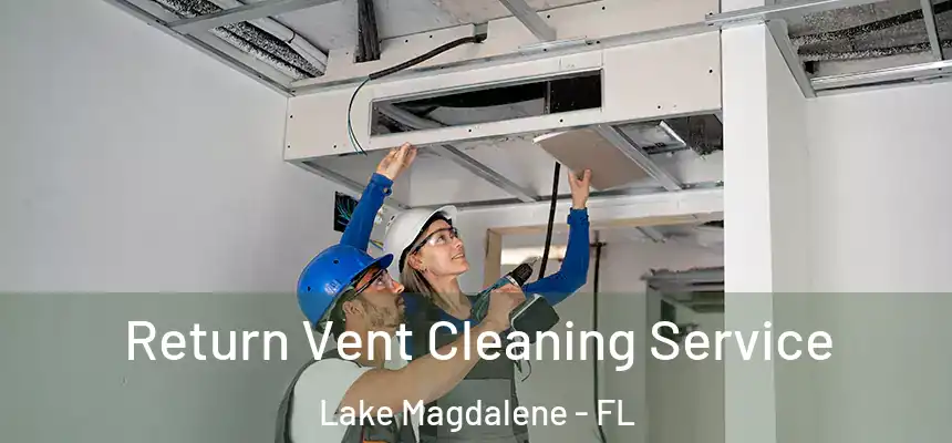 Return Vent Cleaning Service Lake Magdalene - FL