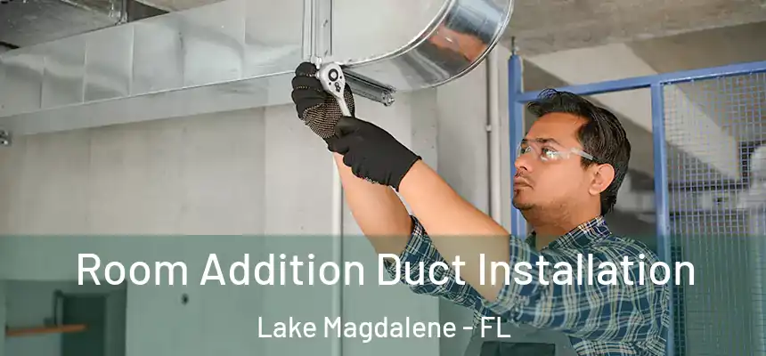 Room Addition Duct Installation Lake Magdalene - FL