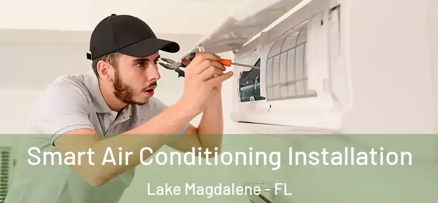 Smart Air Conditioning Installation Lake Magdalene - FL