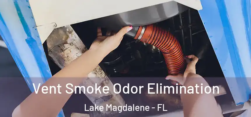 Vent Smoke Odor Elimination Lake Magdalene - FL